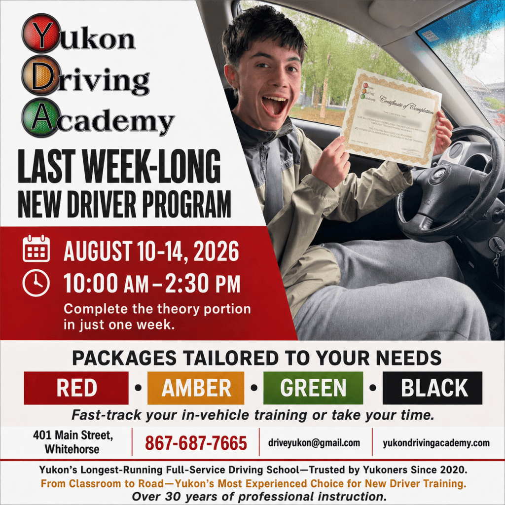 Yukon Driving Academy New Driver Program ad featuring a smiling student holding a completion certificate. The last week-long program runs August 10–14, 2026, from 10 a.m. to 2:30 p.m. at 401 Main Street in Whitehorse, with RED, AMBER, GREEN and BLACK training packages available.