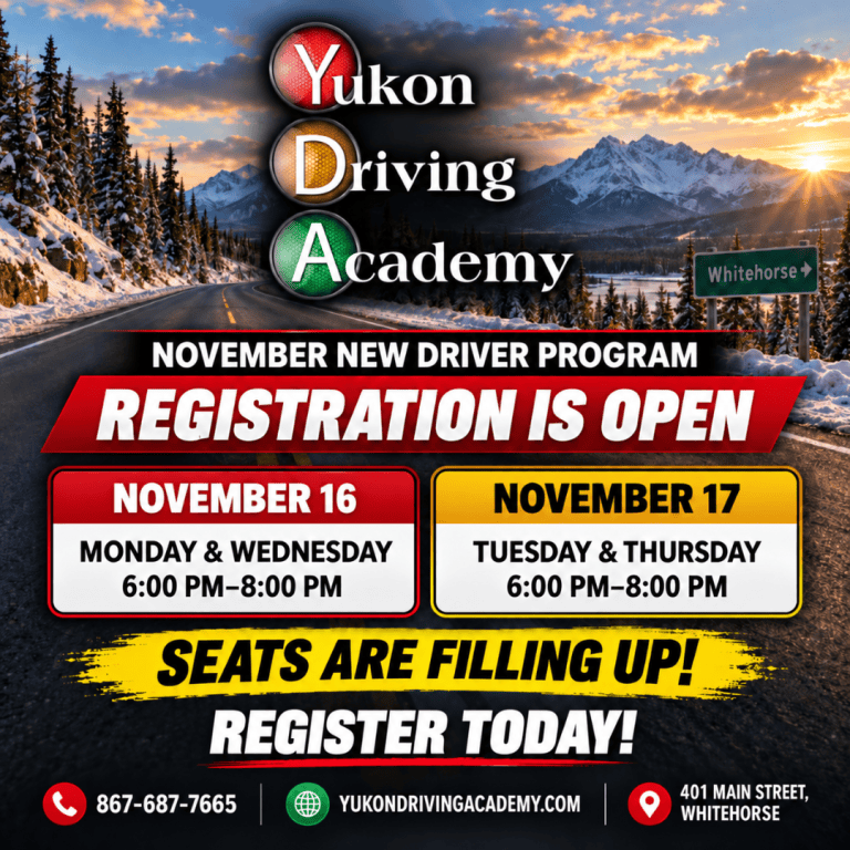 Yukon Driving Academy November New Driver Program flyer. Registration is open. Monday and Wednesday classes start November 16, Tuesday and Thursday classes start November 17, 6:00 to 8:00 PM. Call 867-687-7665.